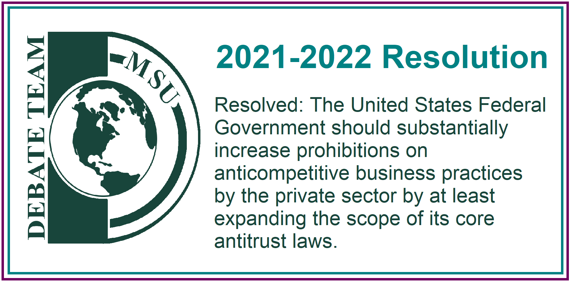 2021-2022 Resolution Resolved: The United States Federal Government should substantially increase prohibitions on anticompetitive business practices by the private sector by at least expanding the scope of its core antitrust laws.